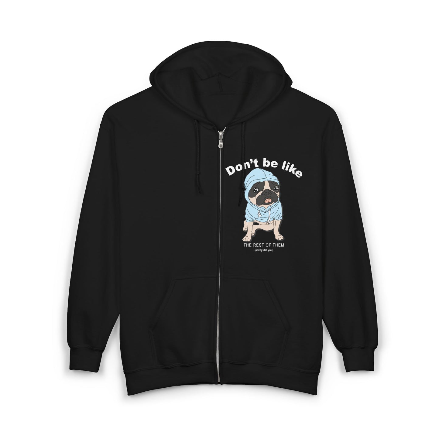 Don't Be Like This Funny Dog Full Zip Hoodie, Unisex Sweatshirt, Animal Lover Gift, Relaxed Fit, Cozy Hooded Jacket, Pug Lover Apparel