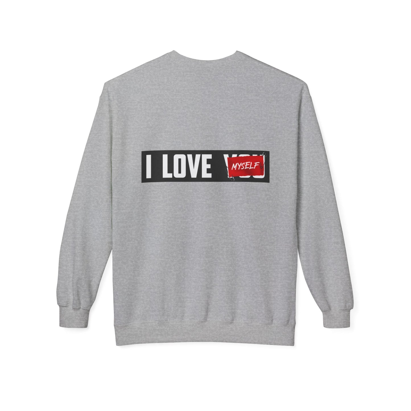 I Love Myself Sweatshirt - Cozy Unisex Fleece Crewneck, Self-Love Gift, Casual Wear, Confidence Apparel, Perfect for Birthdays