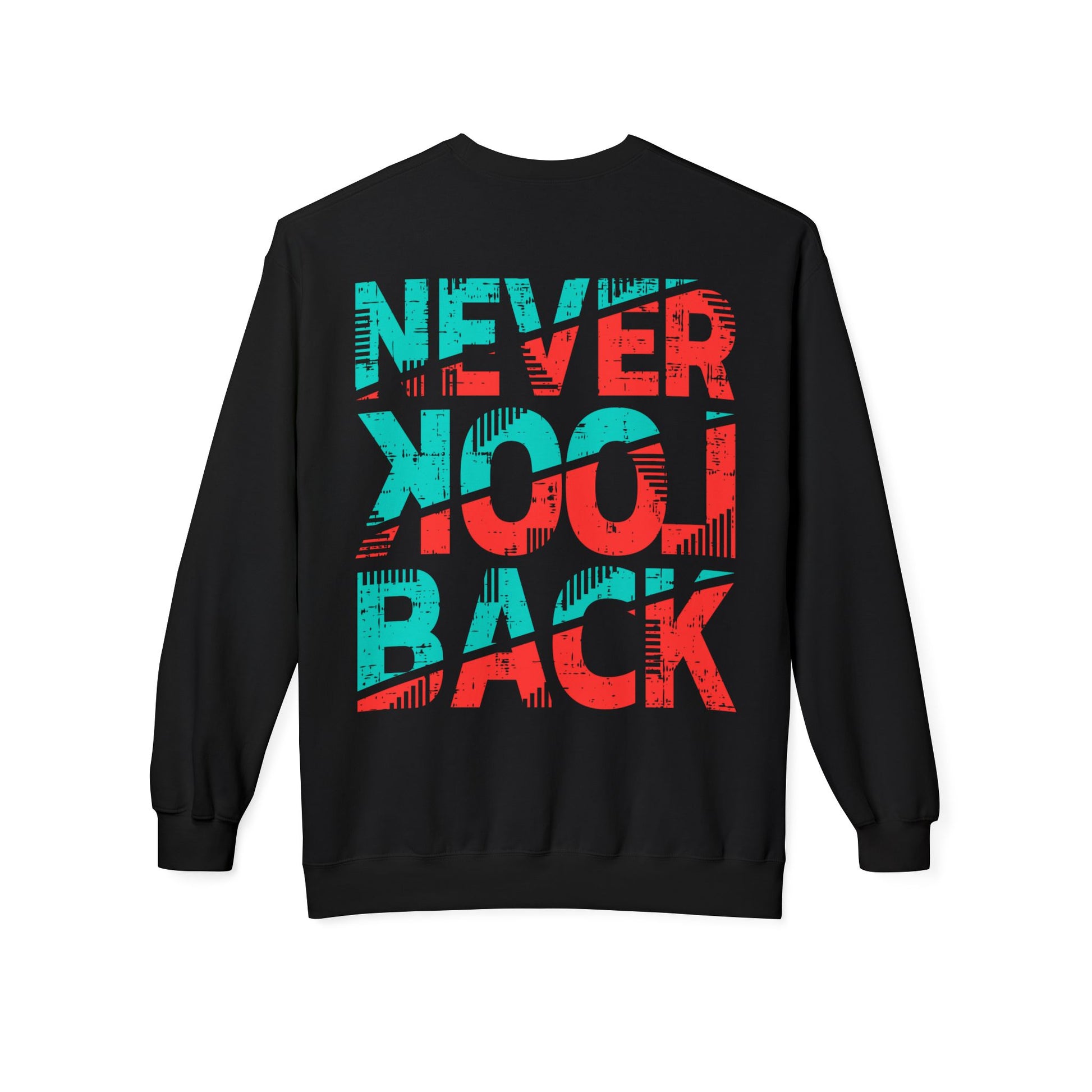 Never Look Back Sweatshirt, Cozy Crewneck, Unisex Fleece, Inspirational Gift, Casual Wear, Perfect for All Seasons