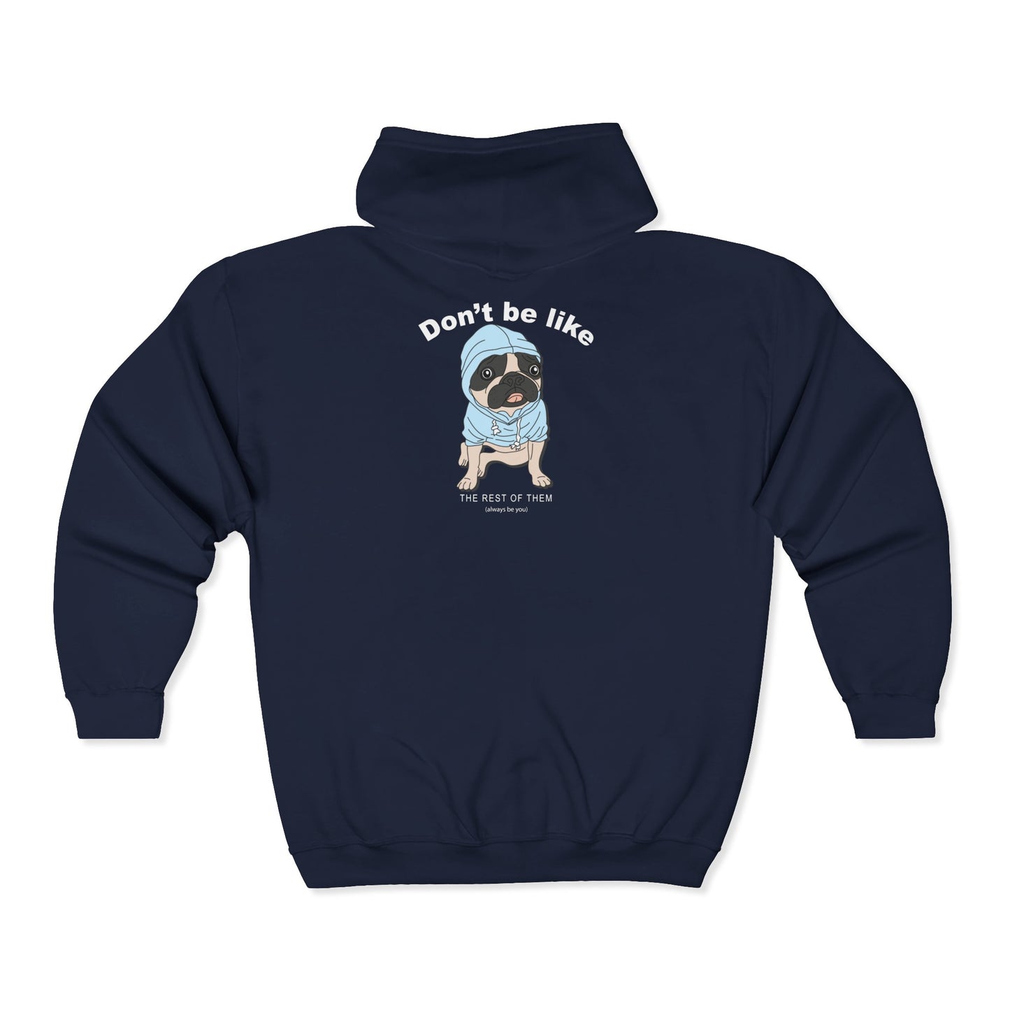 Don't Be Like This Funny Dog Full Zip Hoodie, Unisex Sweatshirt, Animal Lover Gift, Relaxed Fit, Cozy Hooded Jacket, Pug Lover Apparel