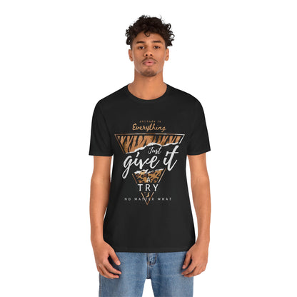 Motivational Graphic Tee: "Just Give It a Try", Unisex Jersey Short Sleeve Tee, Casual Wear, Inspirational Shirt, Gift