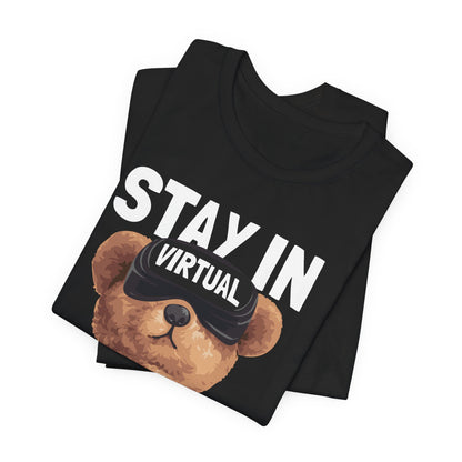 Stay in Virtual Reality Tee, Fun T-Shirt, Cute Bear Graphic Tee, Gamer Gift, Unisex Jersey Short Sleeve Shirt, Playful Casual Wear